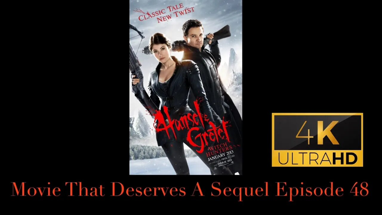 Movie That Deserves A Sequel Episode 48: Hansel & Gretel: Witch Hunters (2013)