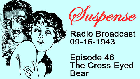 Suspense 09-16-1943 Episode 46-The Cross-Eyed Bear