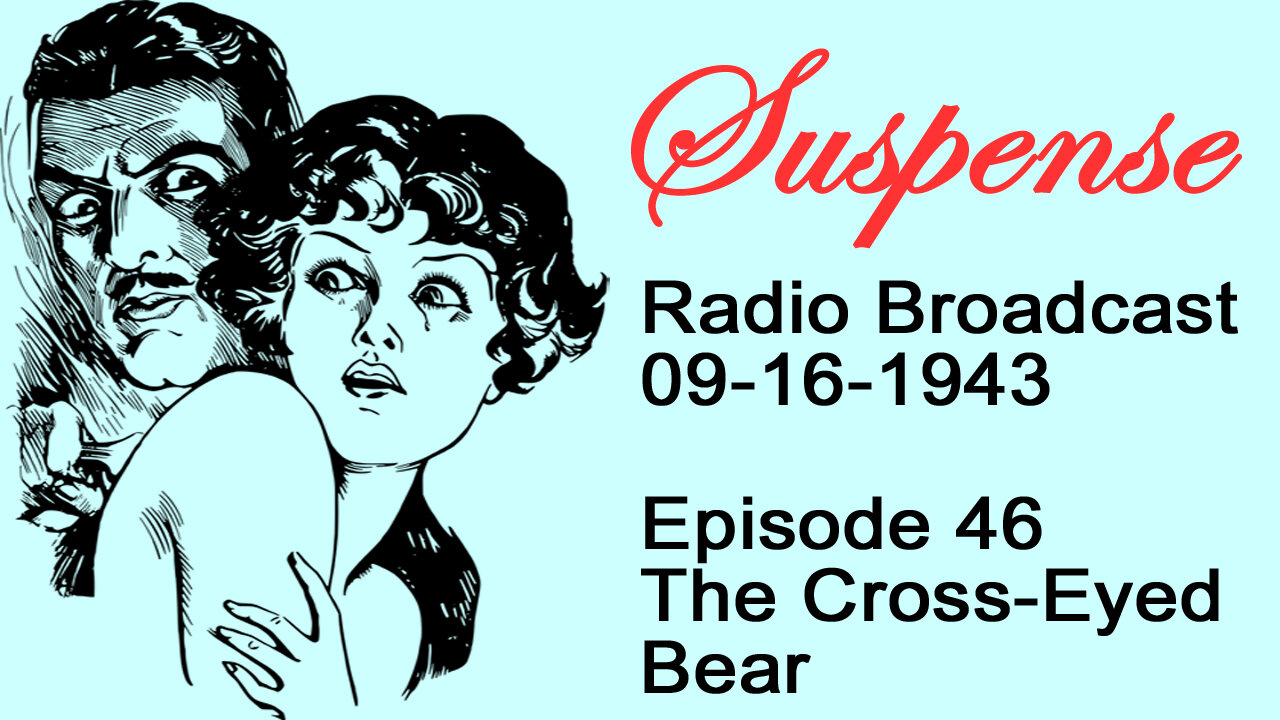 Suspense 09-16-1943 Episode 46-The Cross-Eyed Bear