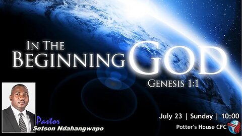 SUNDAY SERVICE AM | Pst Setson Ndahangwapo | IN THE BEGINING - GOD | 10:90 | 23 July 2023