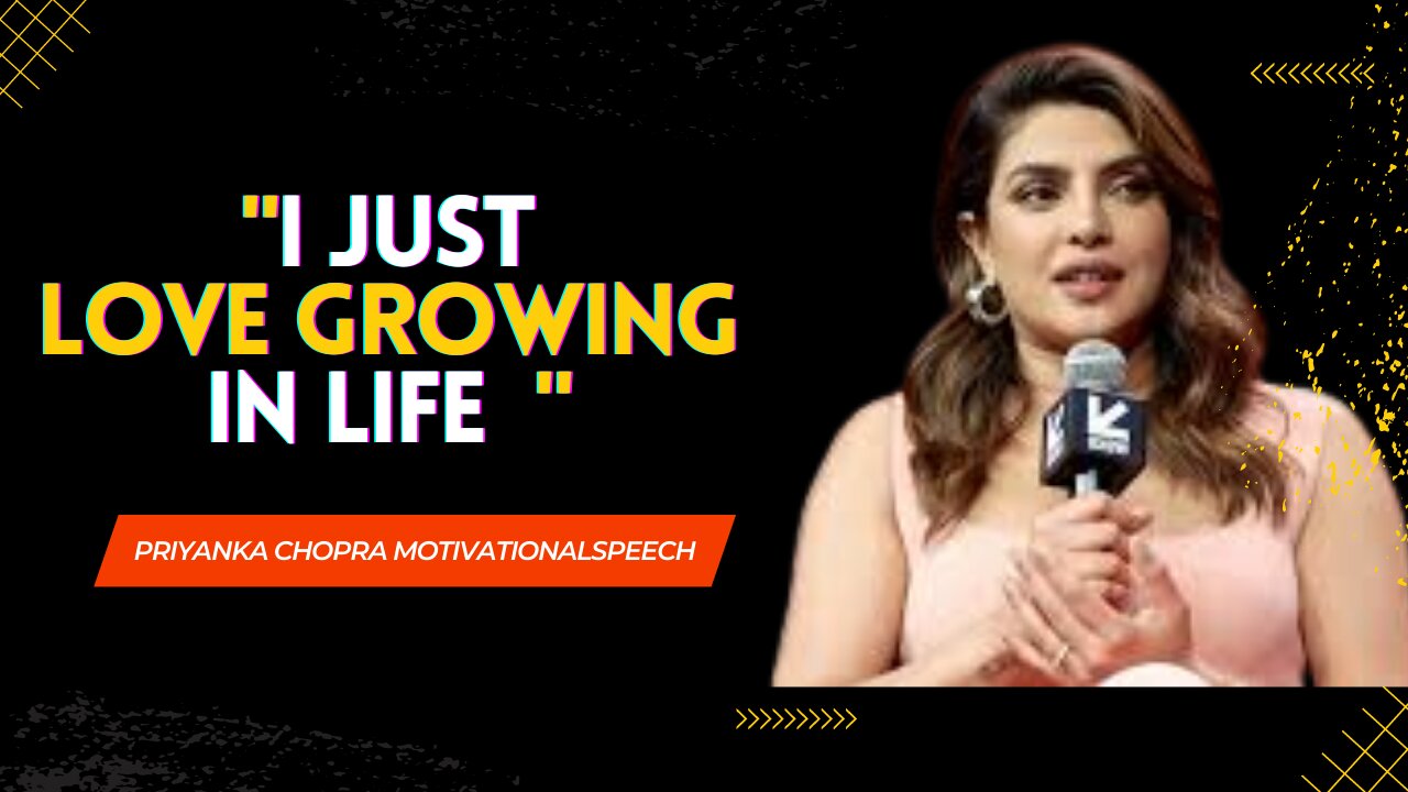 I Just Love Growing : Priyanka Chopra | Motivational Speech Short