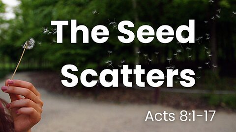 Join us for Acts 8:1-17 (Teaching Only), "The Seed Scatters"