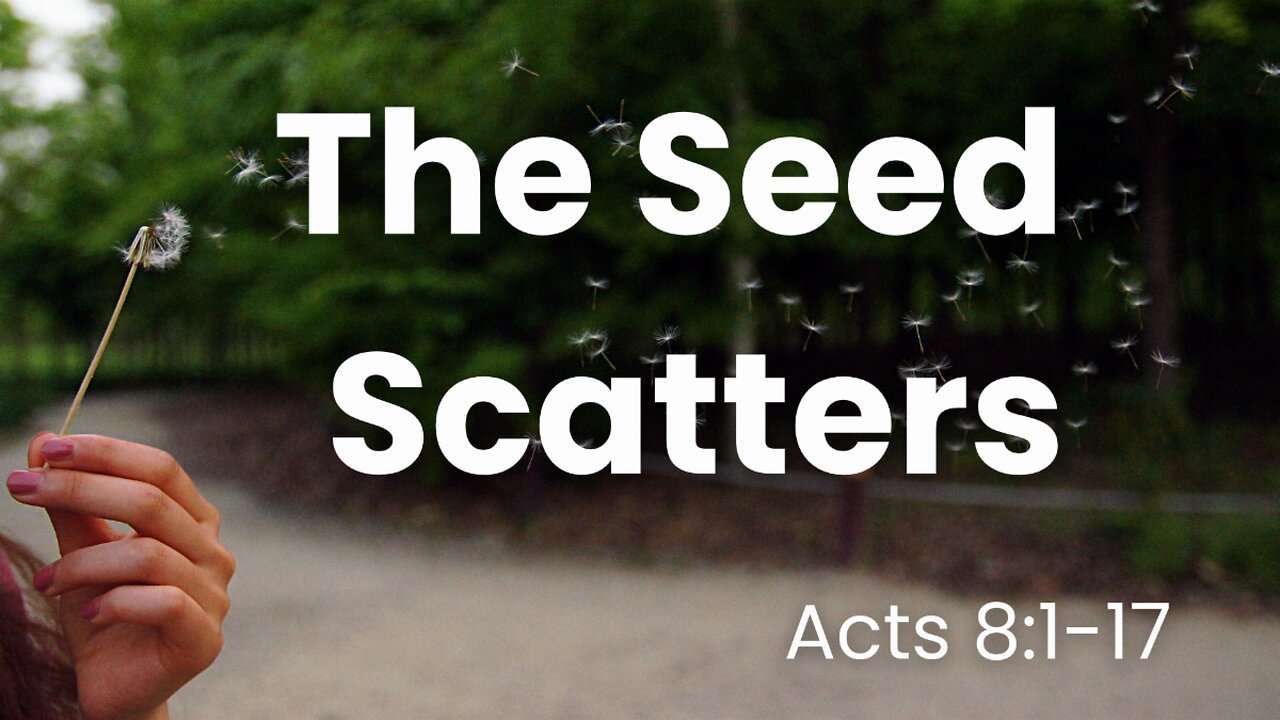 Join us for Acts 8:1-17 (Teaching Only), "The Seed Scatters"