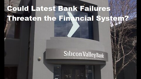 Could Latest Bank Failures Threaten the Financial System?