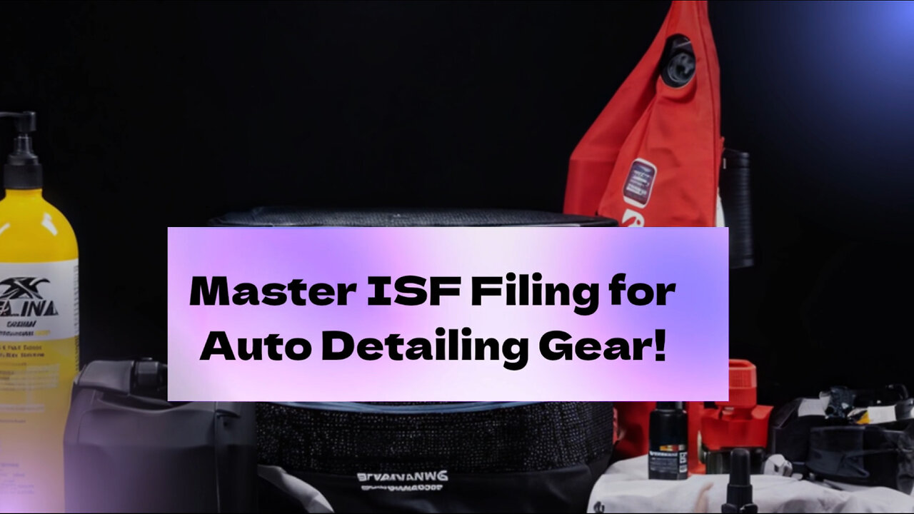 Mastering ISF for Auto Detailing: Compliance and Customs Bonds