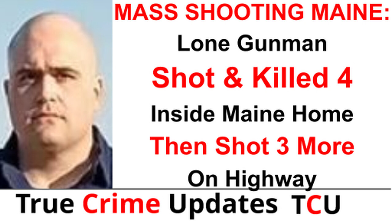 MASS SHOOTING MAINE: Lone Gunman Shot & Killed 4 Inside Maine Home Then Shot 3 More On Highway