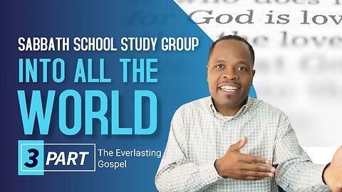 Into All The World Everybody Out To Know Sabbath School Lesson Study Group CHANGE w/ Chris Bailey