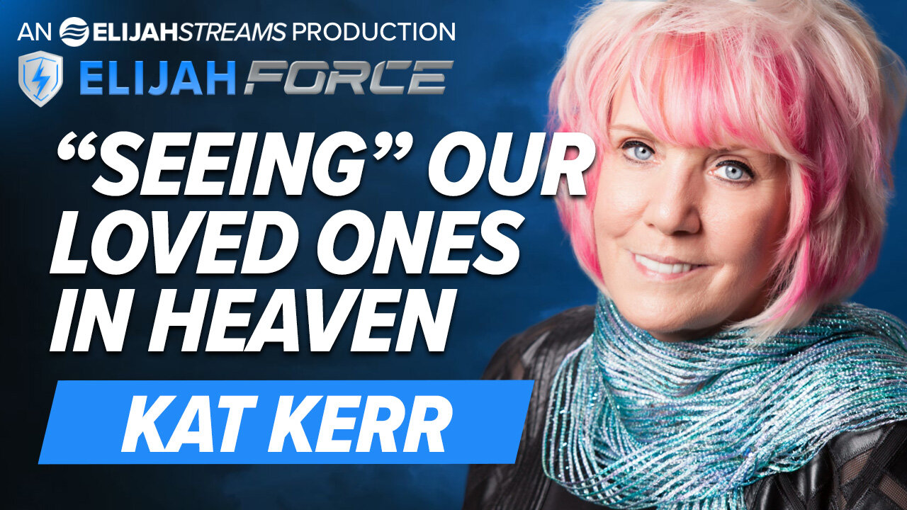 KAT KERR: “SEEING” OUR LOVED ONES IN HEAVEN