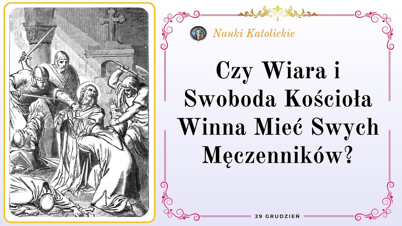 Czy Wiara i Swoboda Kościoła Winna Mieć Swych Męczenników? | 29 Grudzień