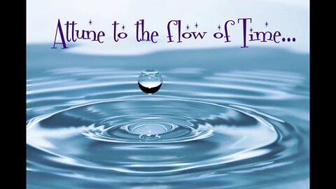 Attune to the flow of Time