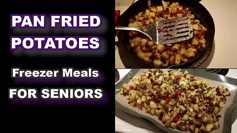 Pan Fried Potatoes FREEZER MEALS for SENIORS and Singles! #friedpotatoes #breakfastideas