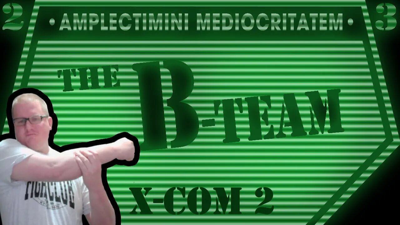 𝘳 𝘦 𝘭 𝘢 𝘟 𝘊 𝘖 𝘔 - The B-Team- an XCOM 2 Playthrough- S2E3 (Splice Stream No.933)