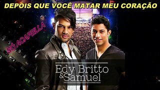 Depois Que Você Matar Meu Coração Edy Britto & Samuel ACapella