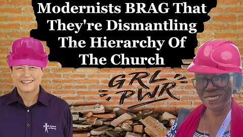 Modernists BRAG That They're Dismantling The Hierarchy Of The Church