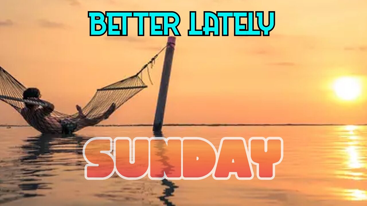 Better Lately - Sunday