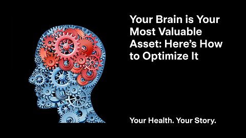 Your Brain is Your Most Valuable Asset: Here’s How to Optimize It