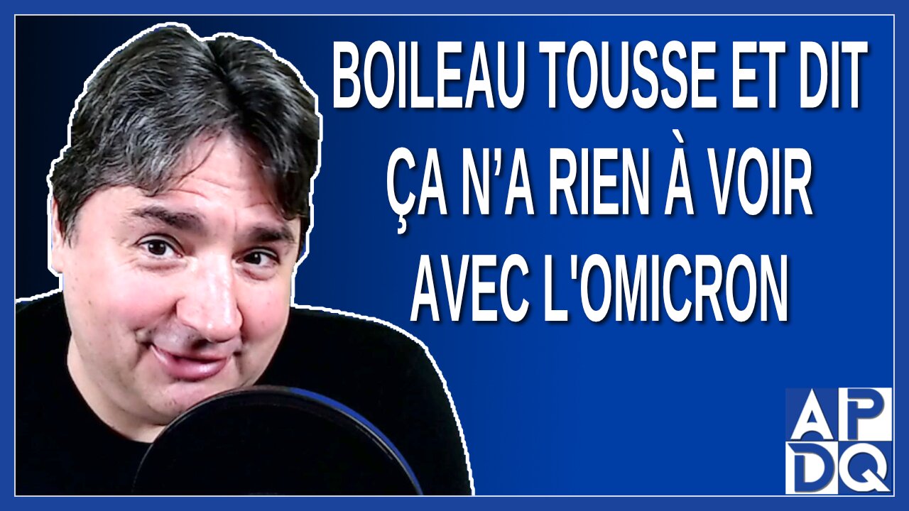 Boileau tousse et dit ça n’a rien à voir avec l'omicron