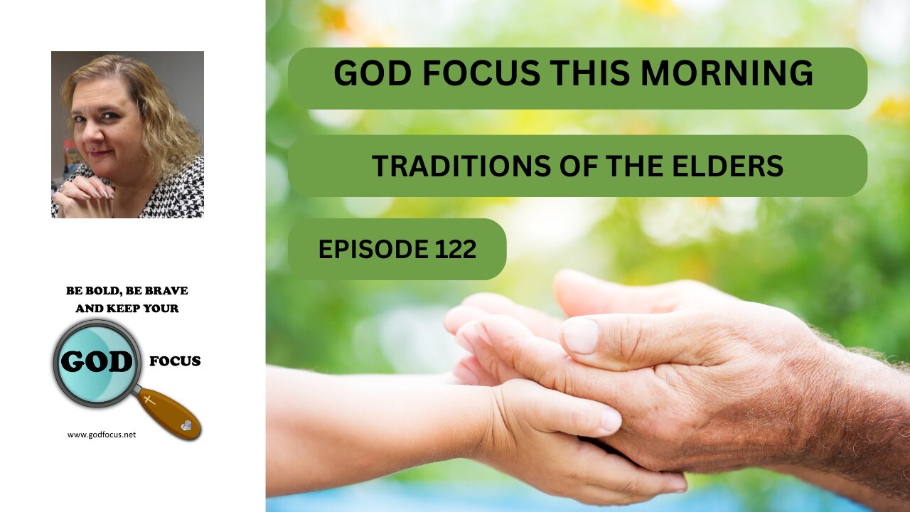 GOD FOCUS THIS MORNING -- EP 122 -- TRADITIONS OF THE ELDERS