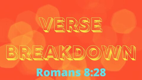 Romans 8:28 - Verse Breakdown #74 | Ewaenruwa Nomaren