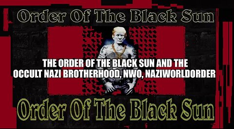 The Order of the Black Sun and the Occult Nazi Brotherhood, NWO, Naziworldorder - 2/20/24..