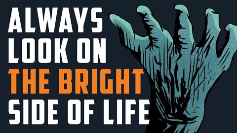 Always look on the bright side of life
