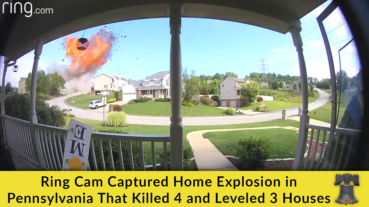 Ring Cam Captured Home Explosion in Pennsylvania That Killed 4 and Leveled 3 Houses