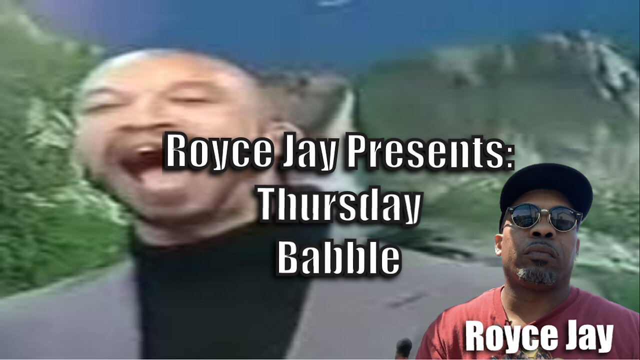 Royce Jay Presents: Thursday Babble!