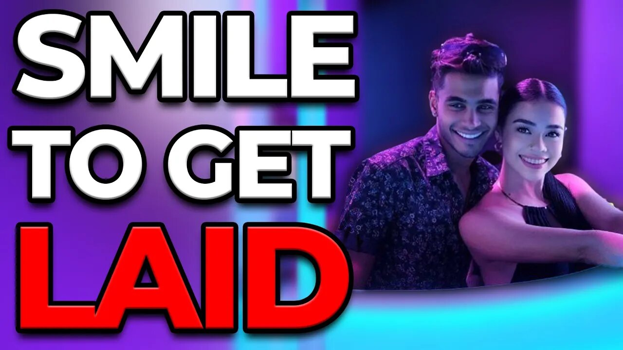 Smiling MORE Gets You Laid - Try THIS