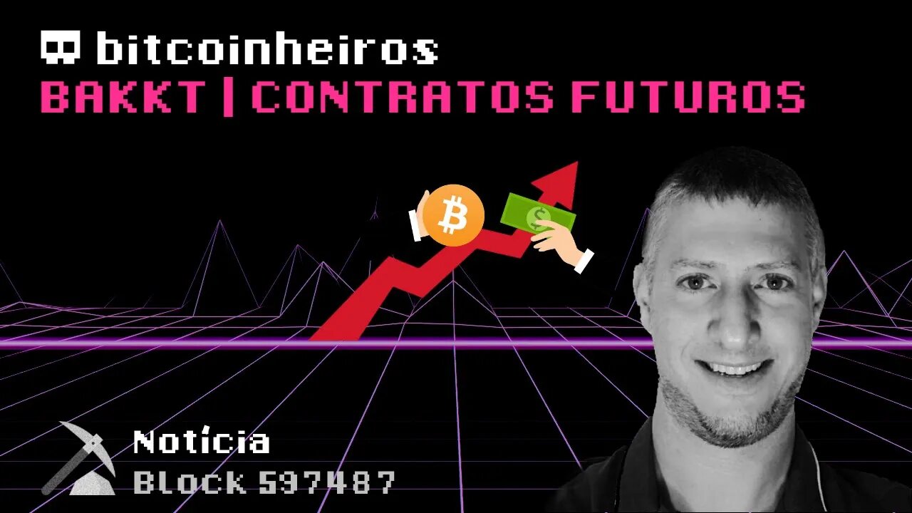 BAKKT, contratos futuros com Bitcoin (Parte 1/3)