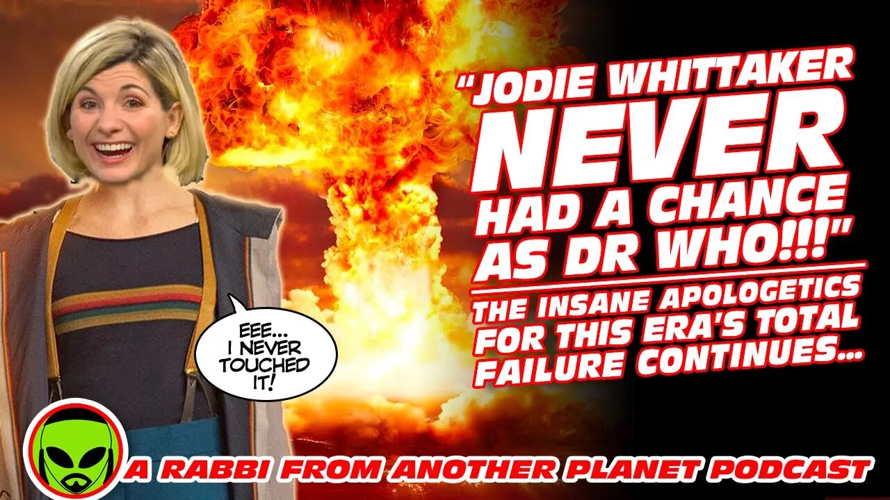 Apparently Jodie Whittaker Never had a Chance As Doctor Who - The Insane Apologetics Continue!!!