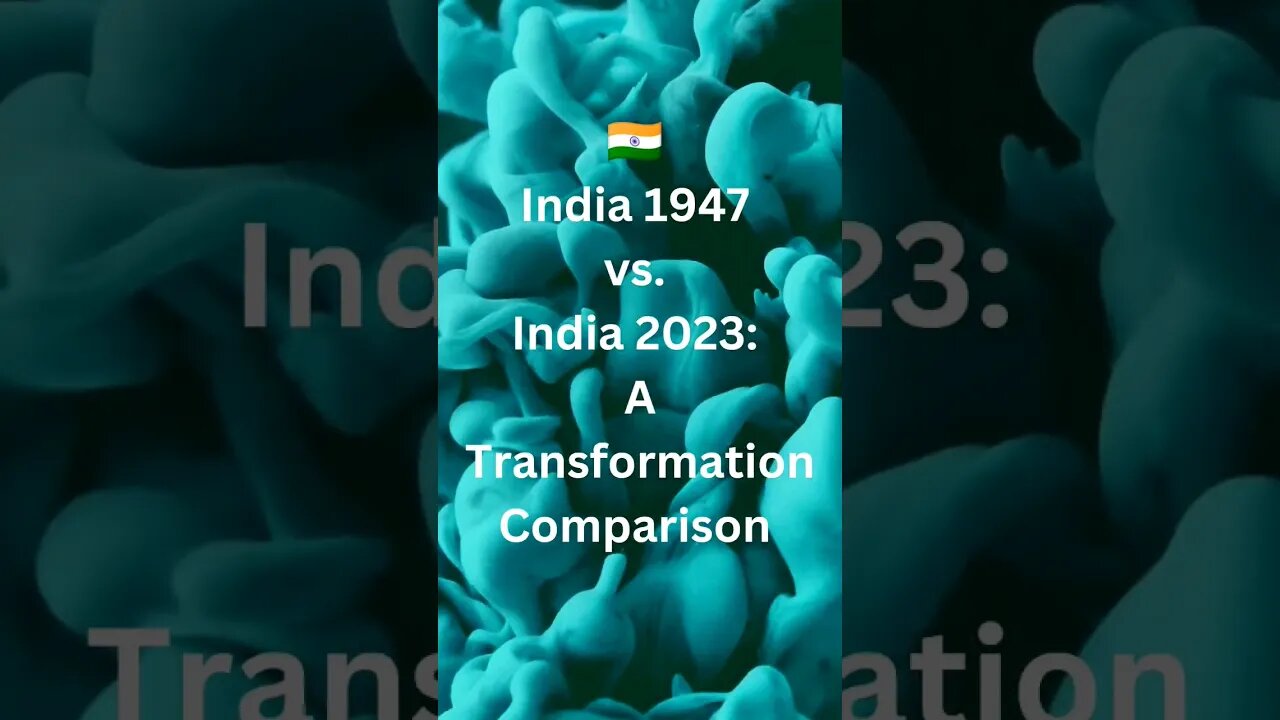 India 1947 vs India 2023 : A transformation comparison