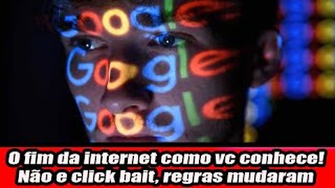 O fim da internet como você conhece! Não e click bait, regras mudaram