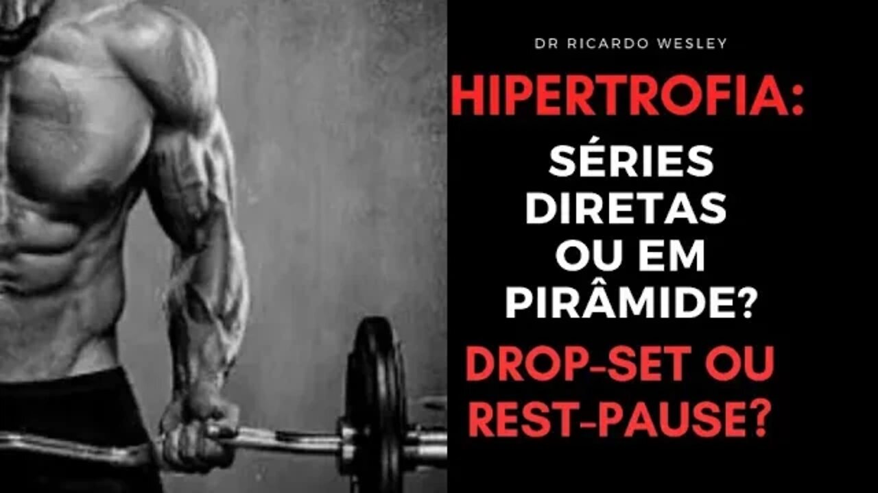 HIPERTROFIA: Séries em PIRÂMIDE ou DIRETA? Drop-Set ou Rest-Pause?- Ricardo Wesley