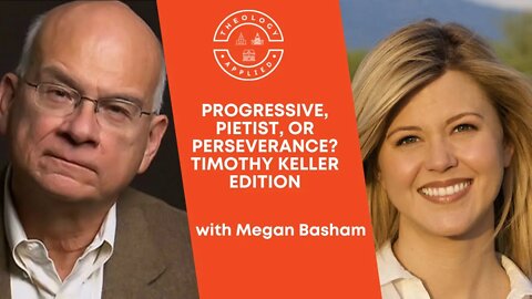 Progressive, Pietist, Or Perseverance? | Timothy Keller Edition