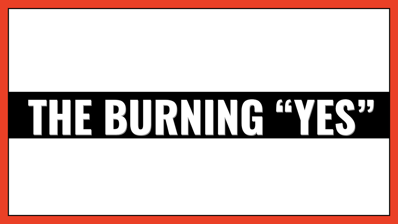 The Burning "Yes"