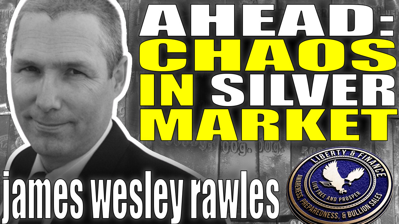 Chaos Coming In Silver Market | James Wesley Rawles