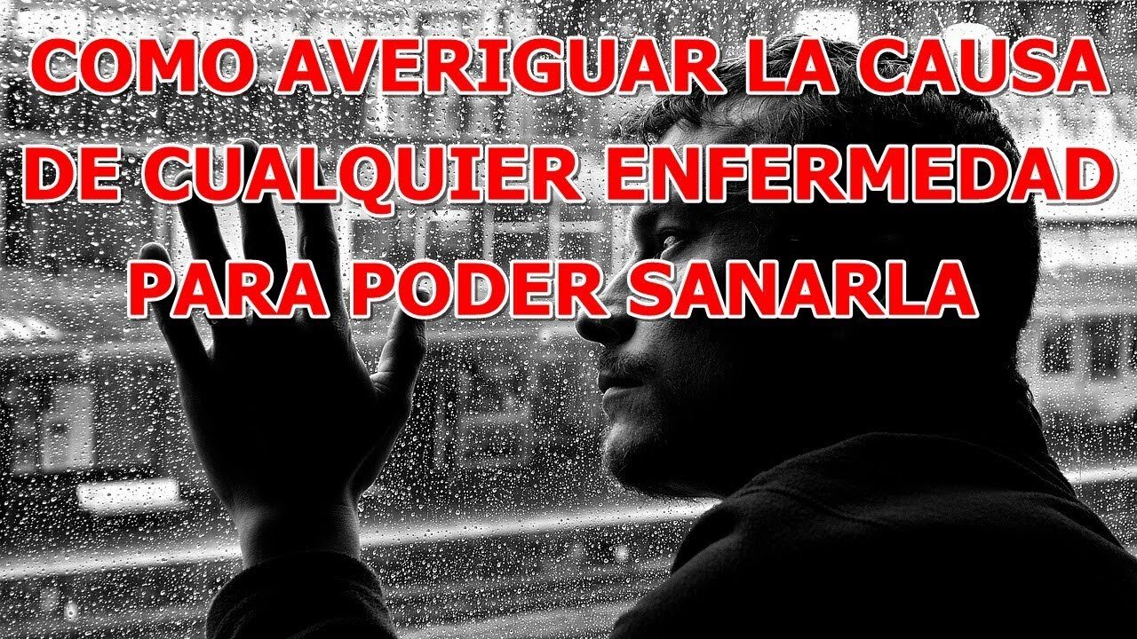 COMO AVERIGUAR LA CAUSA DE CUALQUIER ENFERMEDAD PARA PODER SANARLA