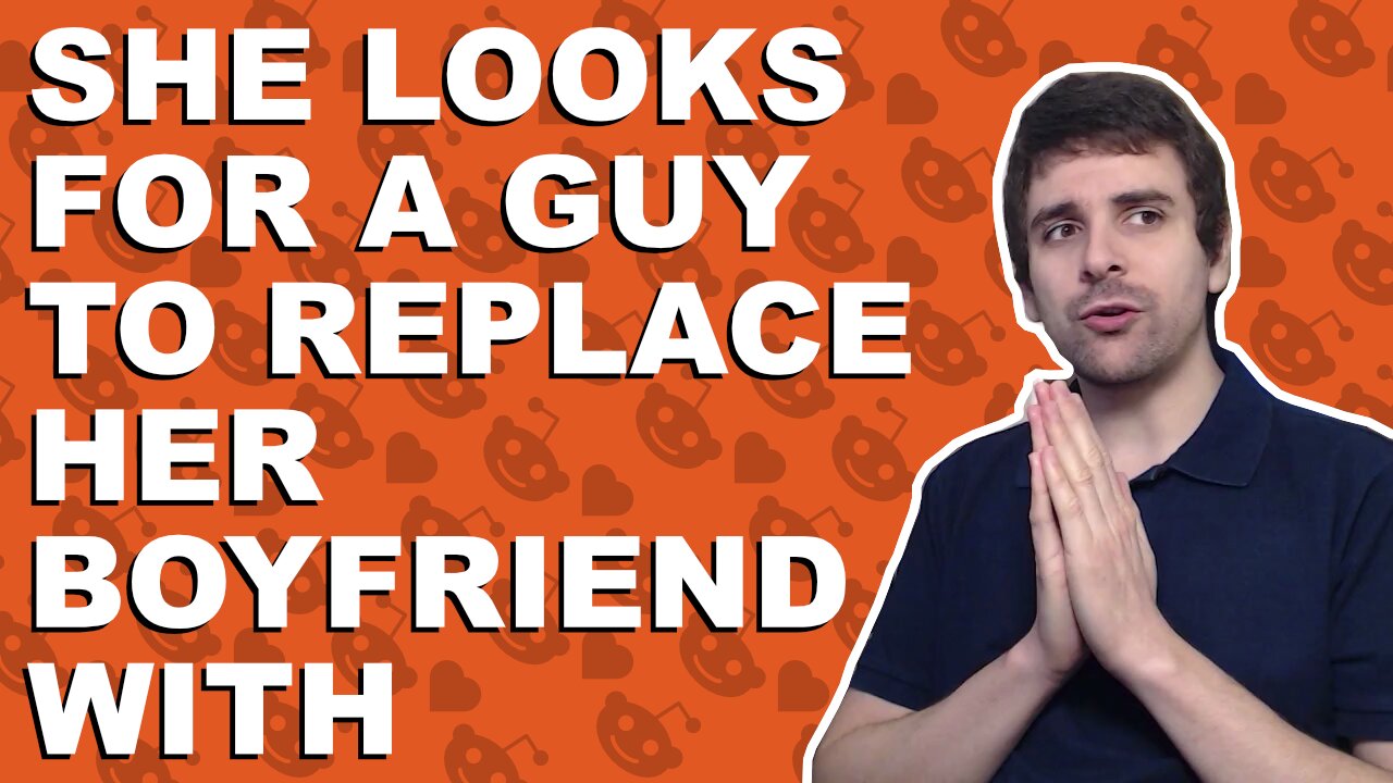 She looks for a guy to replace her boyfriend with - Relationship advice