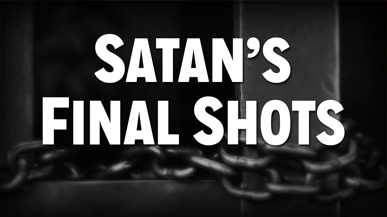 Operating in the Spirit Realm Part 2: Satan's Final Shots