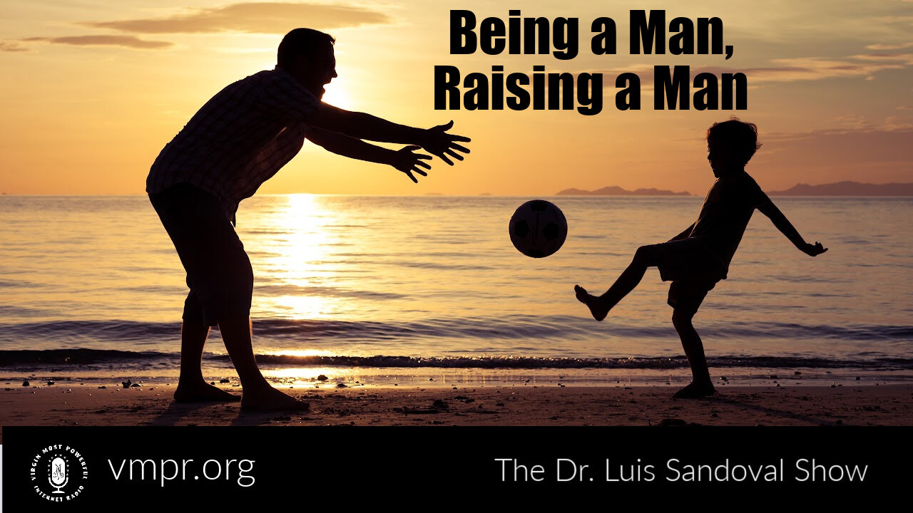 03 Nov 22, The Dr. Luis Sandoval Show: Being a Man, Raising a Man