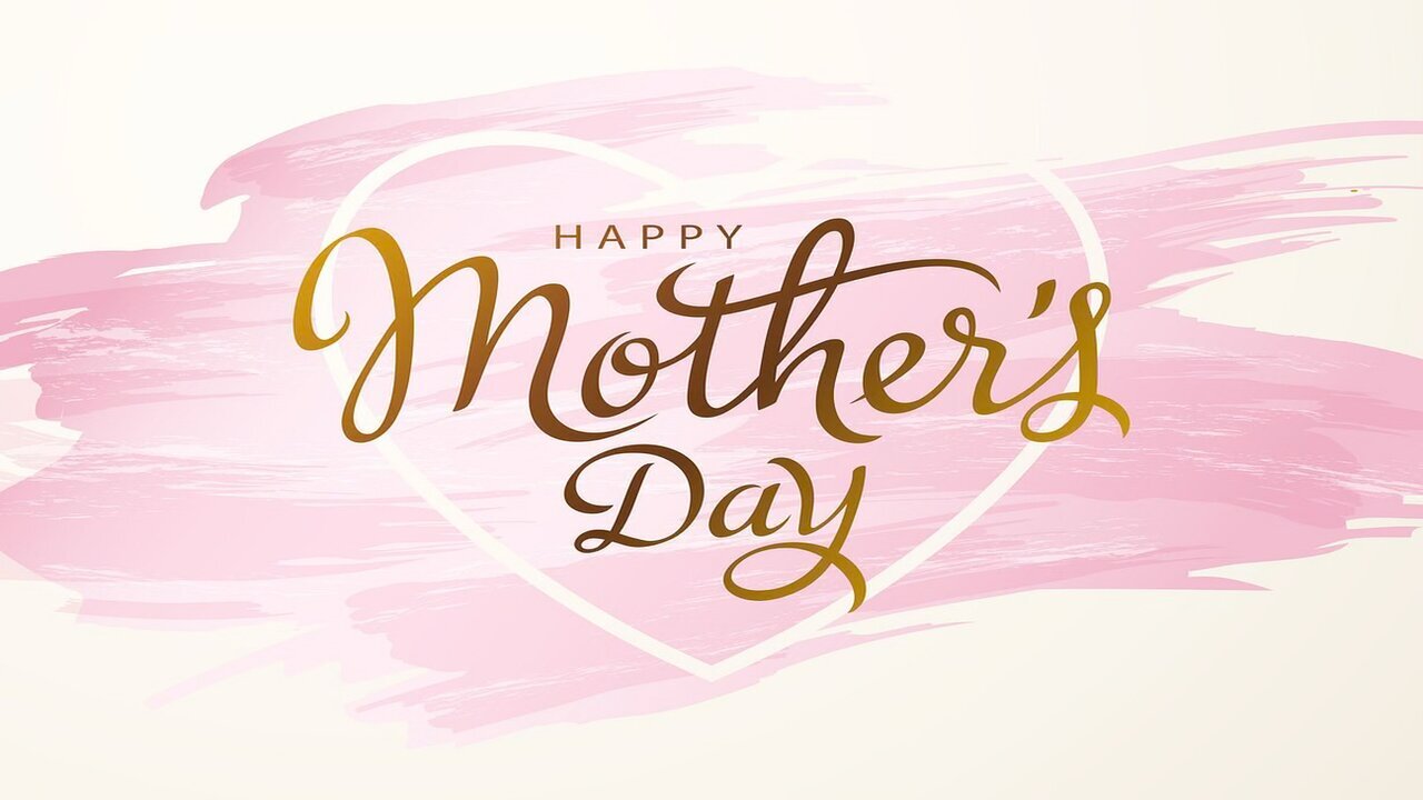 HAPPY MOTHER’S DAY!!