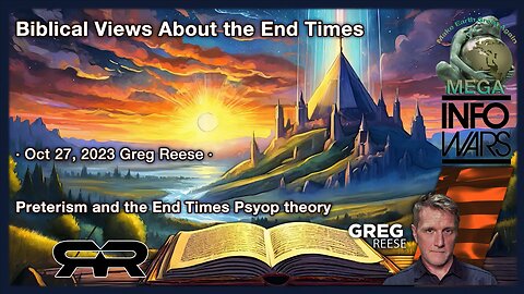 Biblical Views About the End Times · Oct 27, 2023 Greg Reese · Preterism and the End Times Psyop theory