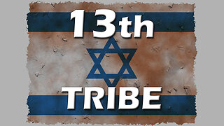 Deception in the End Times Part 15: The Thirteenth Tribe