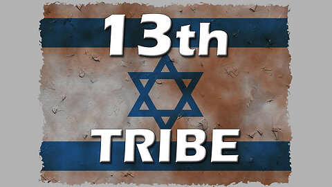 Deception in the End Times Part 15: The Thirteenth Tribe