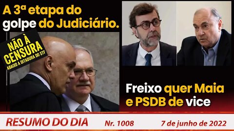 A 3a etapa do golpe do Judiciário. Freixo quer Maia e PSDB de vice - Resumo do Dia Nº 1008 - 7/6/22