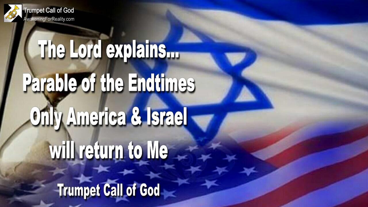 Aug 3, 2004 🎺 Parable of the Endtimes... Only America & Israel will return to Me