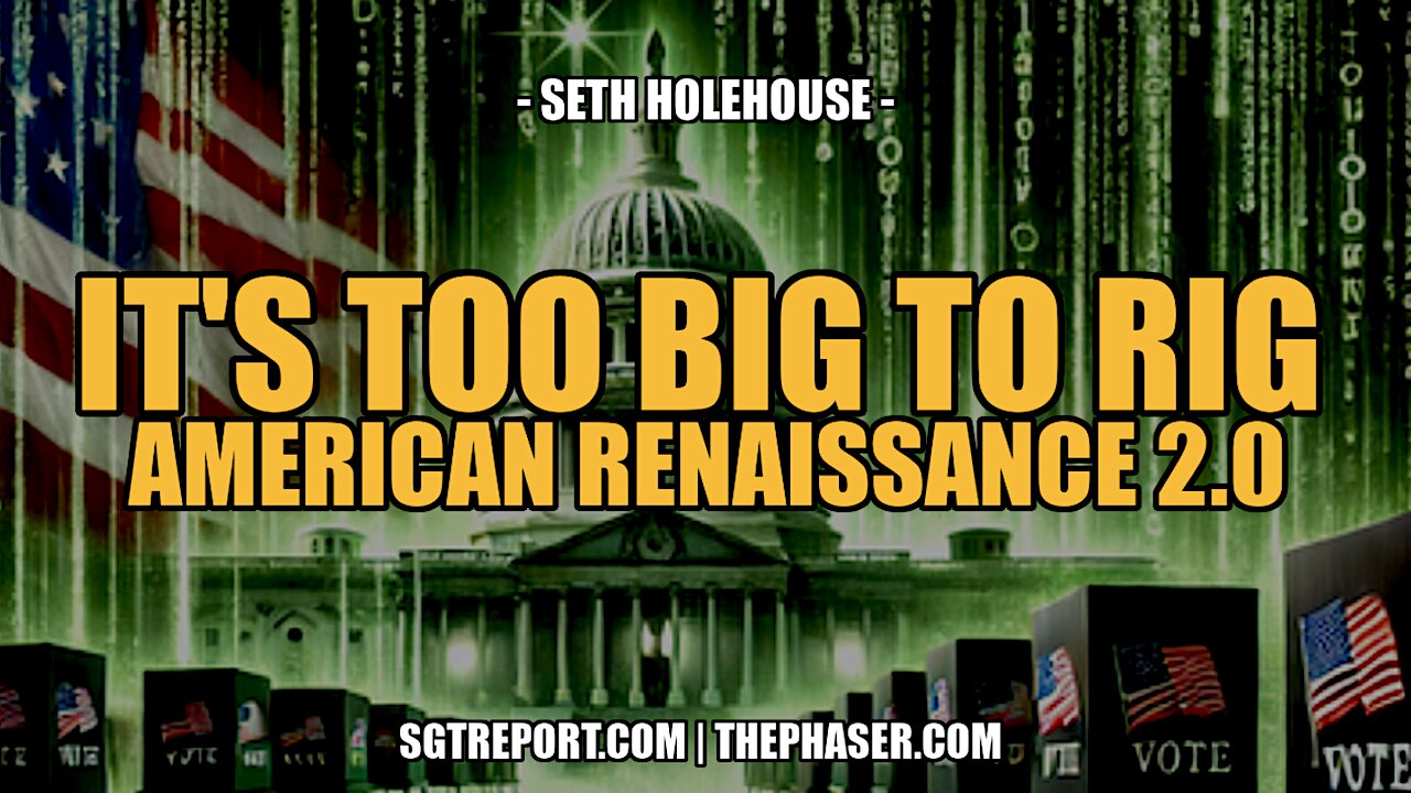 IT'S TOO BIG TO RIG: AMERICAN RENAISSANCE 2.0 -- Seth Holehouse