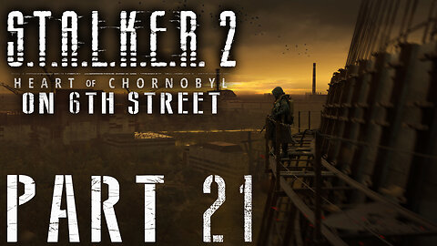 Stalker 2: Heart of Chornobyl on 6th Street Part 21