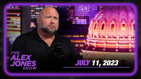 The Alex Jones Show TUESDAY FULL SHOW 7/11/23