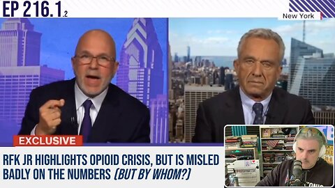 Ep 216.1.2: RFK jr highlights opioid crisis, but is misled badly on the numbers (but by whom?)